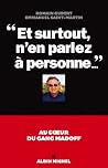"Et surtout, n'en parlez à personne...": Au coeur du gang Madoff "Et surtout, n'en parlez à personne...": Au coeur du gang Madoff