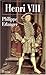 Henri Viii: Un Dieu Anglais Aux Six Épouses