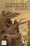 Les grands discours parlementaires de la révolution: de Mirabeau à Robespierre, 1789-1795 Les grands discours parlementaires de la révolution: de Mirabeau à Robespierre, 1789-1795