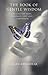 Book of Gentle Wisdom: To Give You Hope, Courage, Love and Compassion