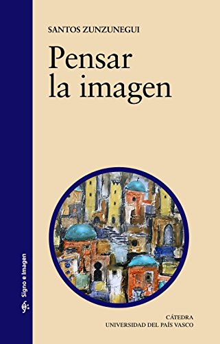 Pensar la imagen (Signo E Imagen/ Sign and Image) (Spanish Edition)