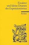 Einakter and kleine Dramen des Expressionismus Einakter and kleine Dramen des Expressionismus
