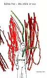 Bühne frei - das Stück ist aus : vier Theaterstücke nach Texten von Otto Brahm und Konrad Bayer Bühne frei - das Stück ist aus : vier Theaterstücke nach Texten von Otto Brahm und Konrad Bayer