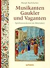 Musikanten, Gaukler und Vaganten. Spielmannskunst im Mittelalter