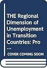 The regional dimension of unemployment in transition countries: A challenge for labour market and social policies = La dimension régionale du ... marché du travail et les politiques sociales The regional dimension of unemployment in transition countries: A challenge for labour market and social policies = La dimension régionale du ... marché du travail et les politiques sociales