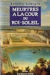 Meurtres à la cour du Roi-soleil: roman