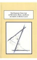 The Harmonic Structure of Movement, Music, and Dance According to Rudolf Laban: An Examination of His Unpublished Writings and Drawings (Hardcover)