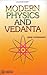 Modern Physics and Vedanta