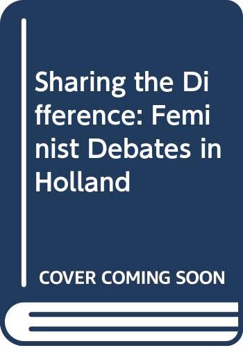 Sharing the Difference: Feminist Debates in Holland (Paperback)