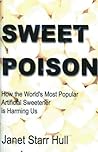 Sweet Poison: How the World's Most Popular Artificial Sweetener Is Harming Us Sweet Poison: How the World's Most Popular Artificial Sweetener Is Harming Us