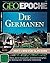 Die Germanen: [Wie Sie Lebten, Woran Sie Glaubten, Weshalb Sie Kämpften: Der Aufstieg Einer Rätselhaften Völkerschar]