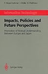 Information Technology: Impacts, Policies and Future Perspectives: Promotion of Mutual Understanding Between Europe and Japan