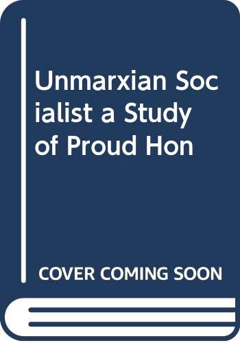 The Unmarxian Socialist: A Study of Proudhon (Paperback)