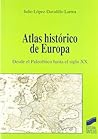 Atlas histórico de Europa: desde el paleolítico hasta el siglo XX