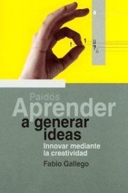 Aprender a generar ideas: Innovar mediante la creatividad (Spanish Edition)