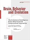 The Evolution of Intelligence: Brain, Behavioral and Computational Approaches : 21st Annual Krost Symposium Seguin, Tex., March 22-23,2001 (Special Issue: Brain, Behavior and Evolution 2002, 1-2)