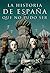 HISTORIA DE ESPAÑA QUE NO PUDO SER