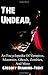 The Undead: An Encyclopedia Of Vampires, Mummies, Ghouls, Zombies, And Mores