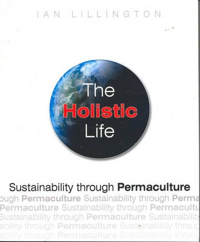 The Holistic Life: Sustainability through Permaculture (Paperback)