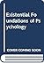 Existential Foundations of Psychology