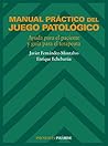Manual práctico del juego patológico: Ayuda para el paciente y guía para el terapeuta (Spanish Edition)