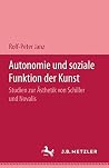 Autonomie Und Soziale Funktion Der Kunst; Studien Zur Ästhetik Von Schiller Und Novalis Autonomie Und Soziale Funktion Der Kunst; Studien Zur Ästhetik Von Schiller Und Novalis