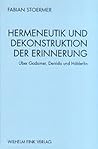 Hermeneutik Und Dekonstruktion Der Erinnerung. Über Gadamer, Derrida Und Hölderlin