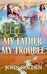 My Father, My Trouble My Father, My Trouble