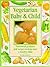 Vegetarian Baby and Child: Nutritional Guidance and Recipes to Help Raise a Healthy Child