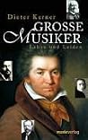 Grosse Musiker: Leben und Leiden Grosse Musiker: Leben und Leiden