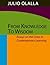 From Knowledge to Wisdom: Essays on the Crisis in Contemporary Learning