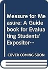 Measure for Measure: A Guidebook for Evaluating Students' Expository Writing Measure for Measure: A Guidebook for Evaluating Students' Expository Writing