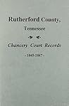 Rutherford County, TN. Chancery Court Records, 1845-1867 Rutherford County, TN. Chancery Court Records, 1845-1867