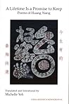 A Lifetime Is a Promise to Keep: Poems of Huang Xiang (China Research Monograph 63)