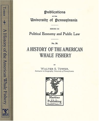 A History of the American Whale Fishery (Political Economy and Public Law)