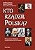 Kto rządził Polską? [nowy poczet władców od początków do XXI ... by Andrzej Szwarc