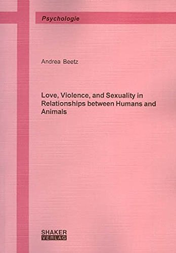 Love, Violence and Sexuality in Relationships Between Humans and Animals (Berichte Aus Der Psychologie)