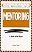 Mentoring: A Guide to the B...