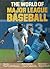 The World Of MAJOR LEAGUE BASEBALL by Paul Fichtenbaum