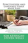 Punctuation and Language Usage Made Easy: Concise Grammar Guidelines for Busy Professionals Punctuation and Language Usage Made Easy: Concise Grammar Guidelines for Busy Professionals