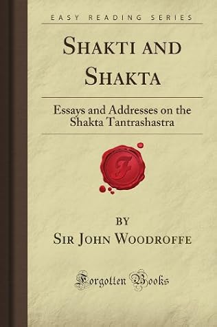 Shakti and Shakta: Essays and Addresses on the Shakta Tantrashastra