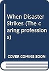 When Disaster Strikes: A Handbook for the Caring Professions (The Caring Professions Series) When Disaster Strikes: A Handbook for the Caring Professions (The Caring Professions Series)