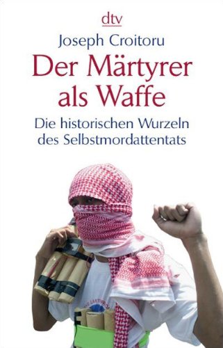 Der Märtyrer Als Waffe: Die Historischen Wurzeln Des Selbstmordattentats (Paperback)