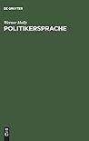 Politikersprache: Inszenierungen und Rollenkonflikte im informellen Sprachhandeln eines Bundestagsabgeordneten (German Edition) Politikersprache: Inszenierungen und Rollenkonflikte im informellen Sprachhandeln eines Bundestagsabgeordneten (German Edition)