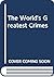 The World's Greatest Crimes: Murder, Robbery and Mayhem from 190 to the Present Day