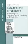 Pädagogische Psychologie. Psychologische Grundlagen von Erziehung und Unterricht. Pädagogische Psychologie. Psychologische Grundlagen von Erziehung und Unterricht.