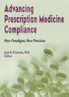 Advancing Prescription Medicine Compliance: New Paradigms, New Practices (Journal of Pharmacoepidemiology , Vol 3, No 2) Advancing Prescription Medicine Compliance: New Paradigms, New Practices (Journal of Pharmacoepidemiology , Vol 3, No 2)