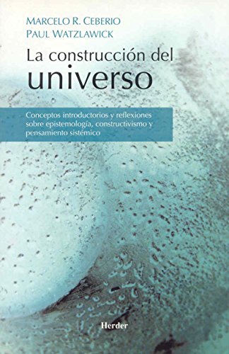 La Construcción Del Universo: Conceptos Introductorios Y Reflexiones Sobre Epistemología, Constructivismo Y Pensamiento Sistémico (Paperback)
