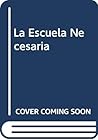 La Escuela Necesaria (Spanish Edition)