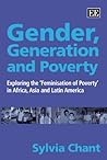 Gender, Generation and Poverty: Exploring the ‘Feminisation of Poverty’ in Africa, Asia and Latin America Gender, Generation and Poverty: Exploring the ‘Feminisation of Poverty’ in Africa, Asia and Latin America